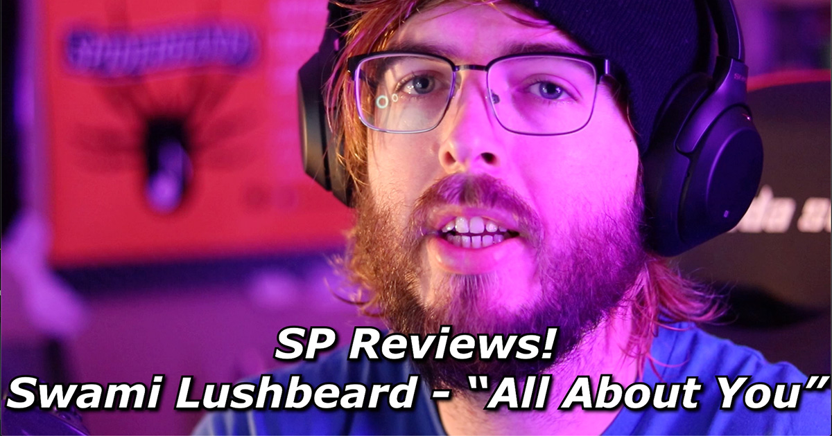 SP Reviews! Swami Lushbeard - "All About You"